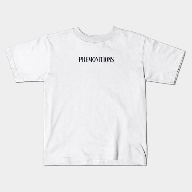 premonitions Kids T-Shirt by mahashop
